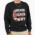 Because Im Coach Thats Why Football Sweatshirt - Aesthetic Graphic Unisex - T-Shirt, Sweatshirt, Hoodie