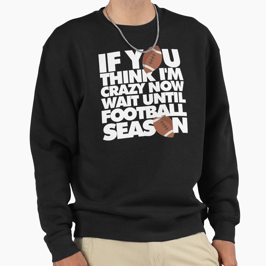If You Think Im Crazy Now Wait Sweatshirt - Custom Art Print Men Women - T-Shirt, Sweatshirt, Hoodie