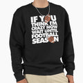 If You Think Im Crazy Now Wait Sweatshirt - Custom Art Print Men Women - T-Shirt, Sweatshirt, Hoodie