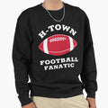 H Town Football Fanatic Houston Sweatshirt - Unique Graphic Men Women - T-Shirt, Sweatshirt, Hoodie