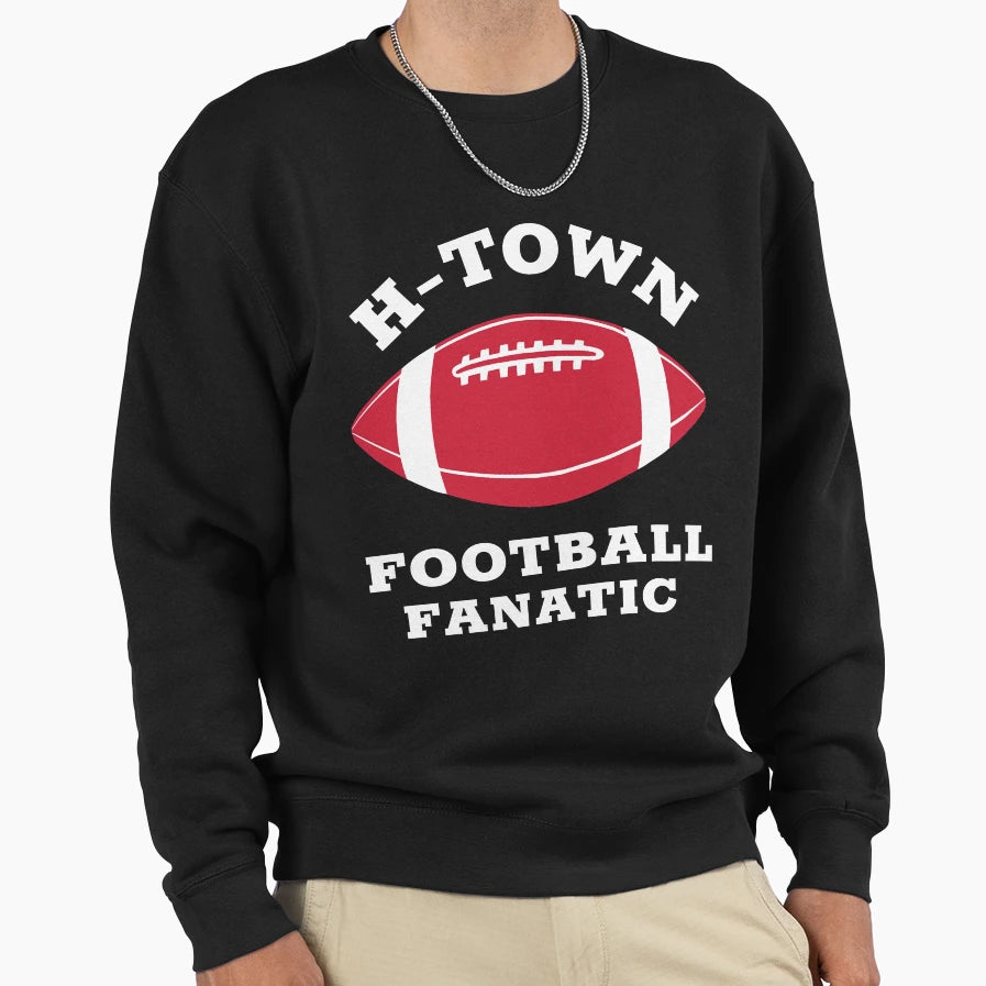 H Town Football Fanatic Houston Sweatshirt - Unique Graphic Men Women - T-Shirt, Sweatshirt, Hoodie