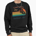 I Just Really Like Football Ok Sweatshirt - Graphic Print for Adults - T-Shirt, Sweatshirt, Hoodie