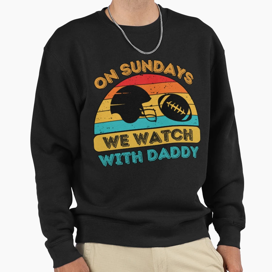 Sundays We Watch Football Sweatshirt - Casual Everyday Wear for Adults - T-Shirt, Sweatshirt, Hoodie