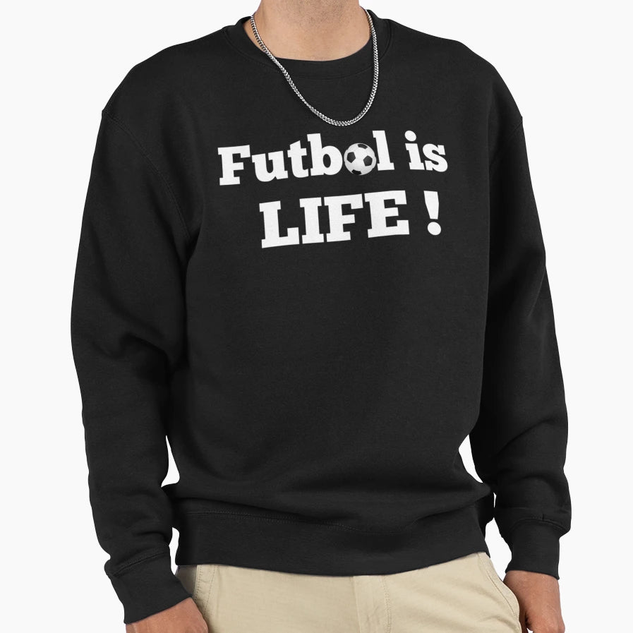 Futbol Is Life Sweatshirt - Fun Novelty Design for Adults - T-Shirt, Sweatshirt, Hoodie