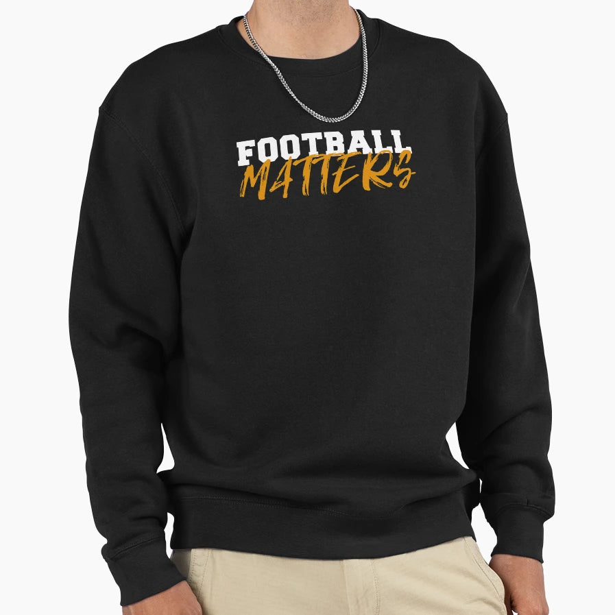 Football Matters Sweatshirt - Unique Graphic Men Women - T-Shirt, Sweatshirt, Hoodie