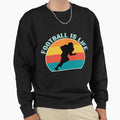 Football Is Life American Sweatshirt - Aesthetic Graphic Men Women - T-Shirt, Sweatshirt, Hoodie