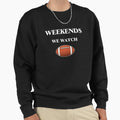 Weekends We Watch Football Sweatshirt - Custom Art Print Men Women - T-Shirt, Sweatshirt, Hoodie