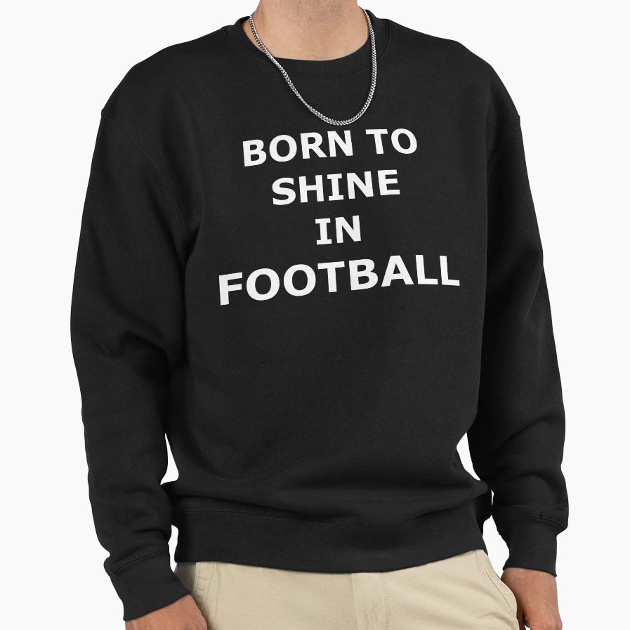 Football Shine Positive Text Sport Sweatshirt - Graphic Print Men Women - T-Shirt, Sweatshirt, Hoodie