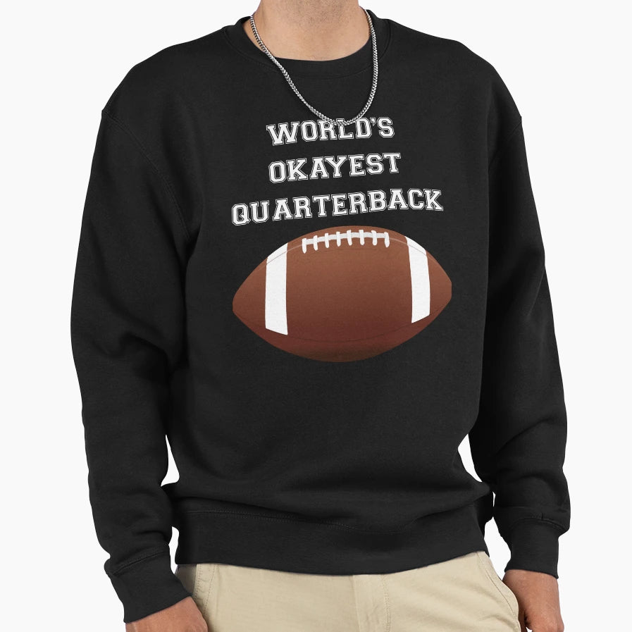 Worlds Okayest Quarterback Sweatshirt - Fun Novelty Design Unisex - T-Shirt, Sweatshirt, Hoodie