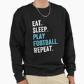 Eat Sleep Play Football Repeat Sweatshirt - Graphic Print Men Women - T-Shirt, Sweatshirt, Hoodie
