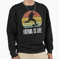 Futbol Is Life Soccer Lover Sweatshirt - Casual Everyday Wear Unisex - T-Shirt, Sweatshirt, Hoodie