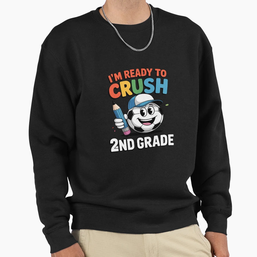Im Ready To Crush 2Nd Grade Soccer Sweatshirt - Trendy Graphic for Adults - T-Shirt, Sweatshirt, Hoodie
