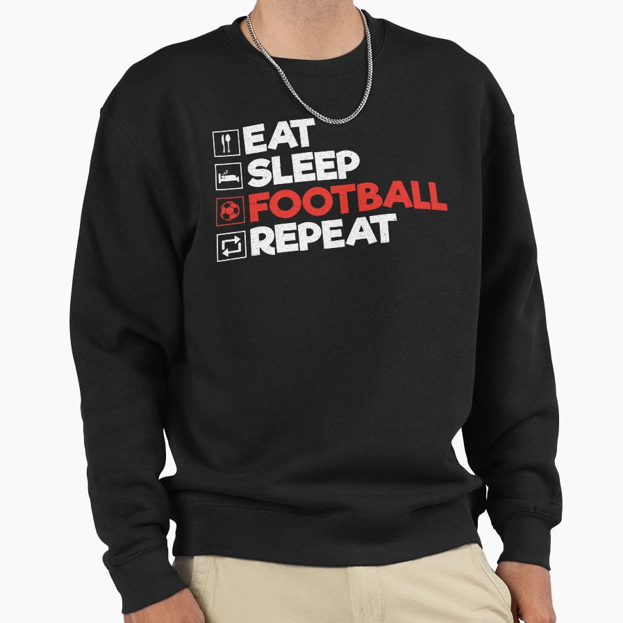 Eat Sleep Football Repeat Funny Sweatshirt - Streetwear Style for Adults - T-Shirt, Sweatshirt, Hoodie