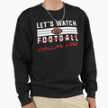Lets Watch Football Dallas Lose Sweatshirt - Casual Everyday Wear Unisex - T-Shirt, Sweatshirt, Hoodie