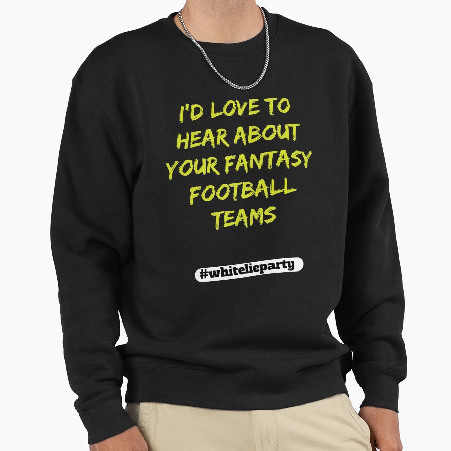 White Lie Party Id Love To Hear About Sweatshirt - Trendy Graphic Unisex - T-Shirt, Sweatshirt, Hoodie