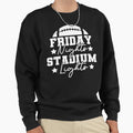 Friday Nights And Stadium Lights Sweatshirt - Unique Graphic Men Women - T-Shirt, Sweatshirt, Hoodie