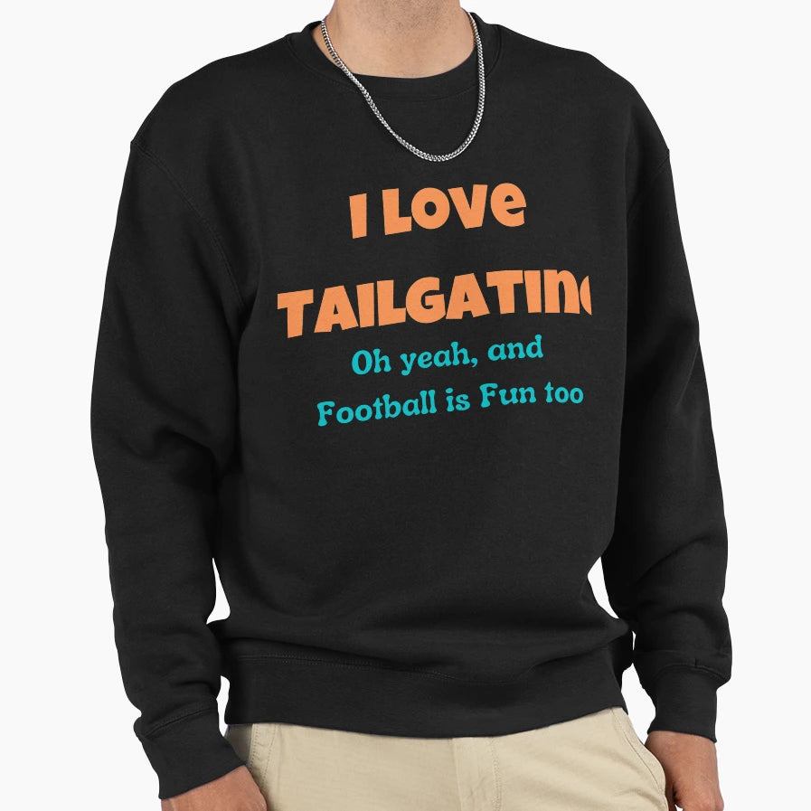 I Love Tailgating Sweatshirt - Streetwear Style Unisex - T-Shirt, Sweatshirt, Hoodie
