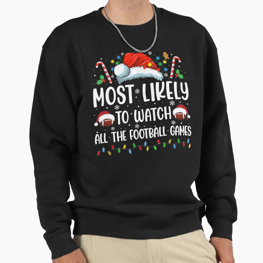 Most Likely To Watch All Football Games Sweatshirt - Unique Graphic Unisex - T-Shirt, Sweatshirt, Hoodie