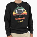 Its Football Time Sweatshirt - Fun Novelty Design for Adults - T-Shirt, Sweatshirt, Hoodie