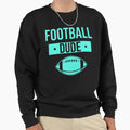 Football Dude Funny Football Game Lover Sweatshirt - Graphic Print Unisex - T-Shirt, Sweatshirt, Hoodie