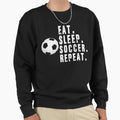 Eat Sleep Soccer Repeat Best Gift Sweatshirt - Unique Graphic Unisex - T-Shirt, Sweatshirt, Hoodie
