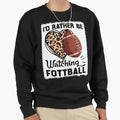 Id Rather Be Watching Football Funny Sweatshirt - Unique Graphic Men Women - T-Shirt, Sweatshirt, Hoodie