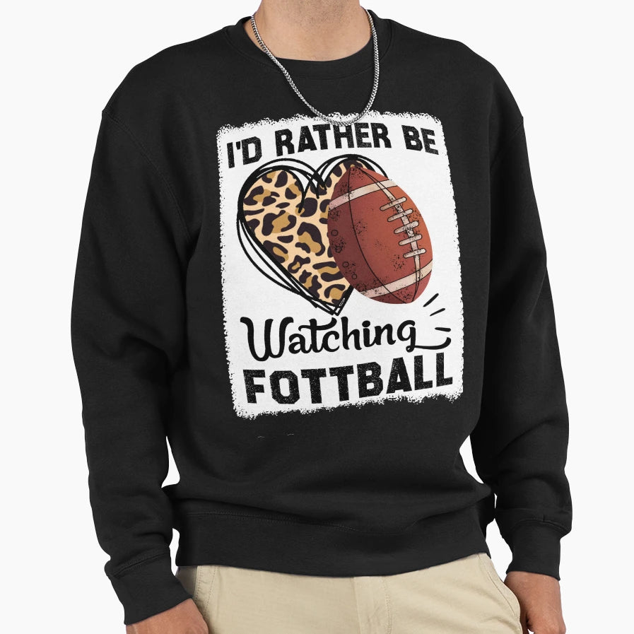 Id Rather Be Watching Football Funny Sweatshirt - Unique Graphic Men Women - T-Shirt, Sweatshirt, Hoodie