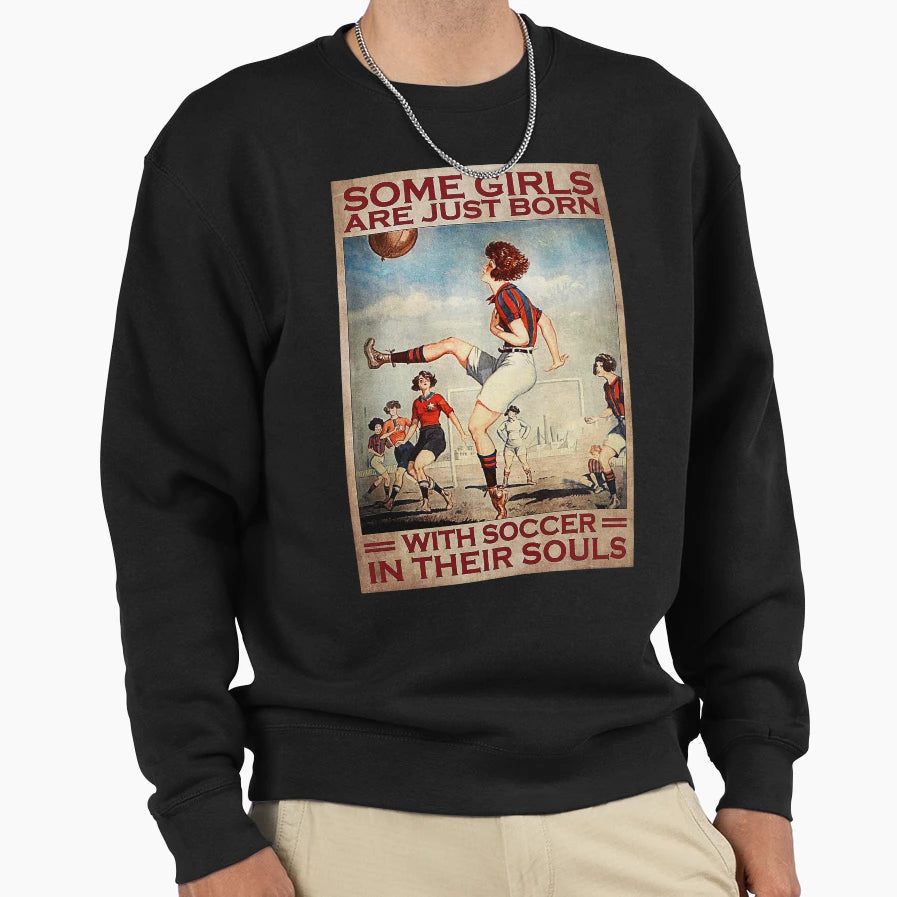 Some Are Just Born Soccer Their Souls Sweatshirt - Custom Art Print Unisex - T-Shirt, Sweatshirt, Hoodie