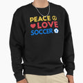Peace Love Soccer Iii Sweatshirt - Novelty Apparel Men Women - T-Shirt, Sweatshirt, Hoodie