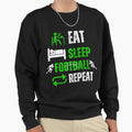 Eat Sleep Football Repeat Sweatshirt - Casual Everyday Wear Men Women - T-Shirt, Sweatshirt, Hoodie