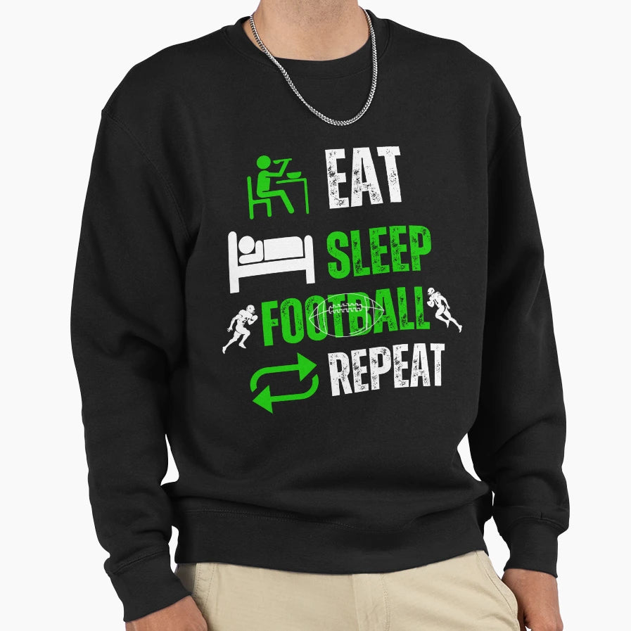 Eat Sleep Football Repeat Sweatshirt - Casual Everyday Wear Men Women - T-Shirt, Sweatshirt, Hoodie