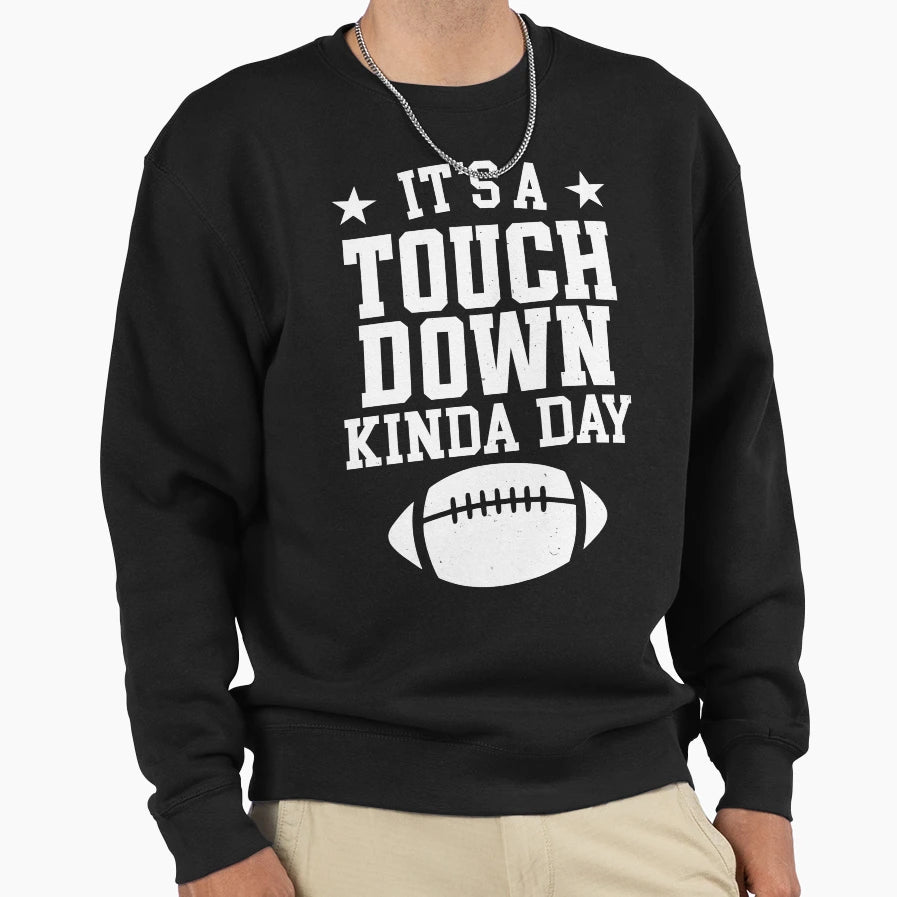 Its Touchdown Kinda Day Sweatshirt - Trendy Graphic Men Women - T-Shirt, Sweatshirt, Hoodie