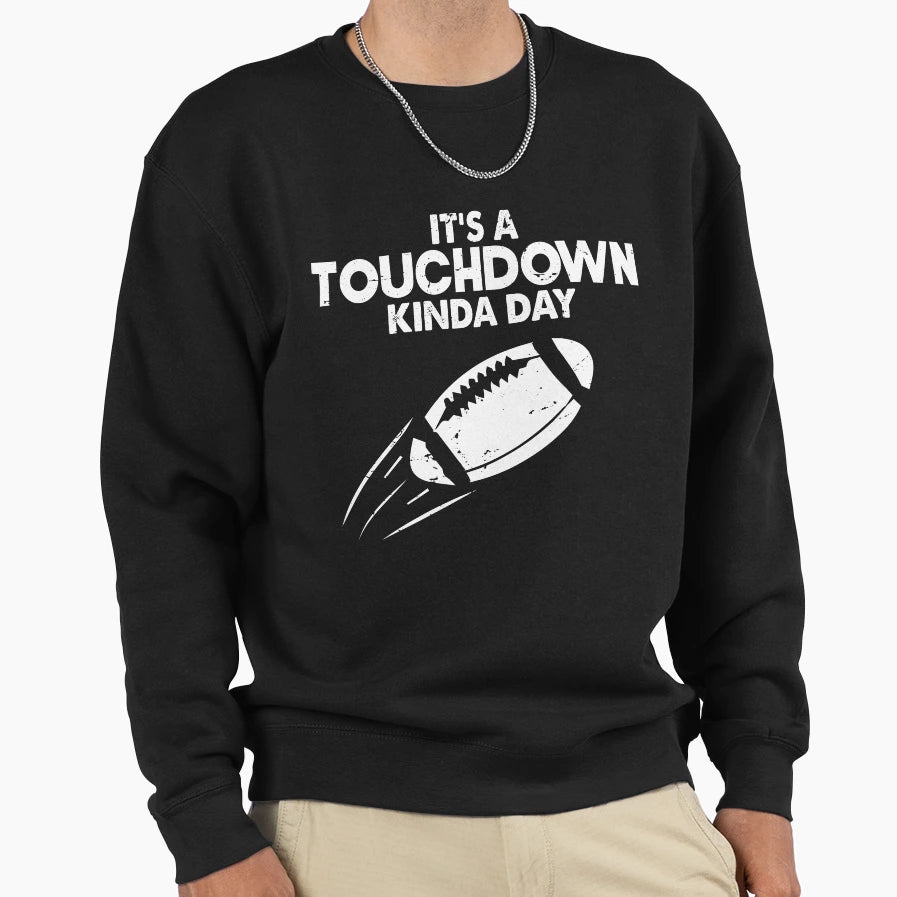 Its Touchdown Kinda Day American Sweatshirt - Streetwear Style Men Women - T-Shirt, Sweatshirt, Hoodie