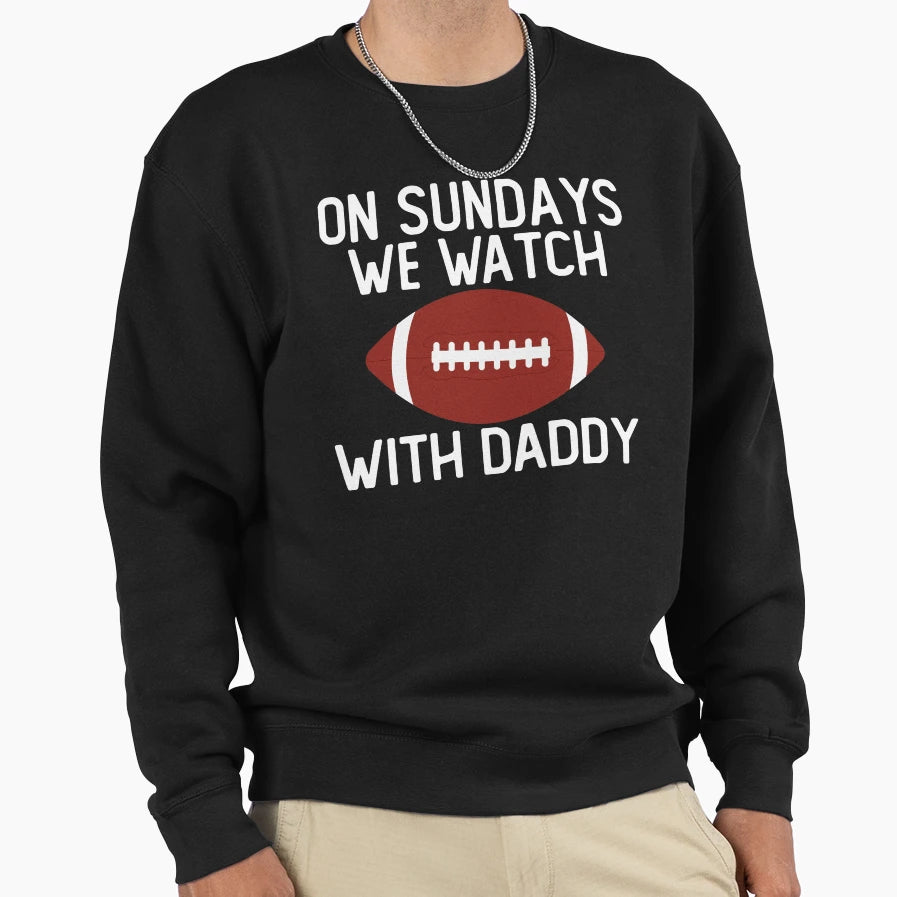 Sundays We Watch Daddy Funny Sweatshirt - Fun Novelty Design for Adults - T-Shirt, Sweatshirt, Hoodie