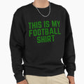 Football Team Colors Green Game Day Sweatshirt - Novelty Apparel for Adults - T-Shirt, Sweatshirt, Hoodie