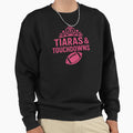 Tiaras Touchdowns Flag Football Sweatshirt - Unique Graphic Unisex - T-Shirt, Sweatshirt, Hoodie