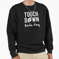 Touchdown Kinda Day Football Game Day Sweatshirt - Novelty Apparel Unisex - T-Shirt, Sweatshirt, Hoodie