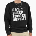 Eat Sleep Soccer Repeat Never Too Old Sweatshirt - Graphic Print Unisex - T-Shirt, Sweatshirt, Hoodie