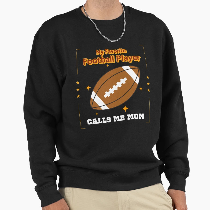My Favorite Player Calls Me Mom Sweatshirt - Novelty Apparel Unisex - T-Shirt, Sweatshirt, Hoodie