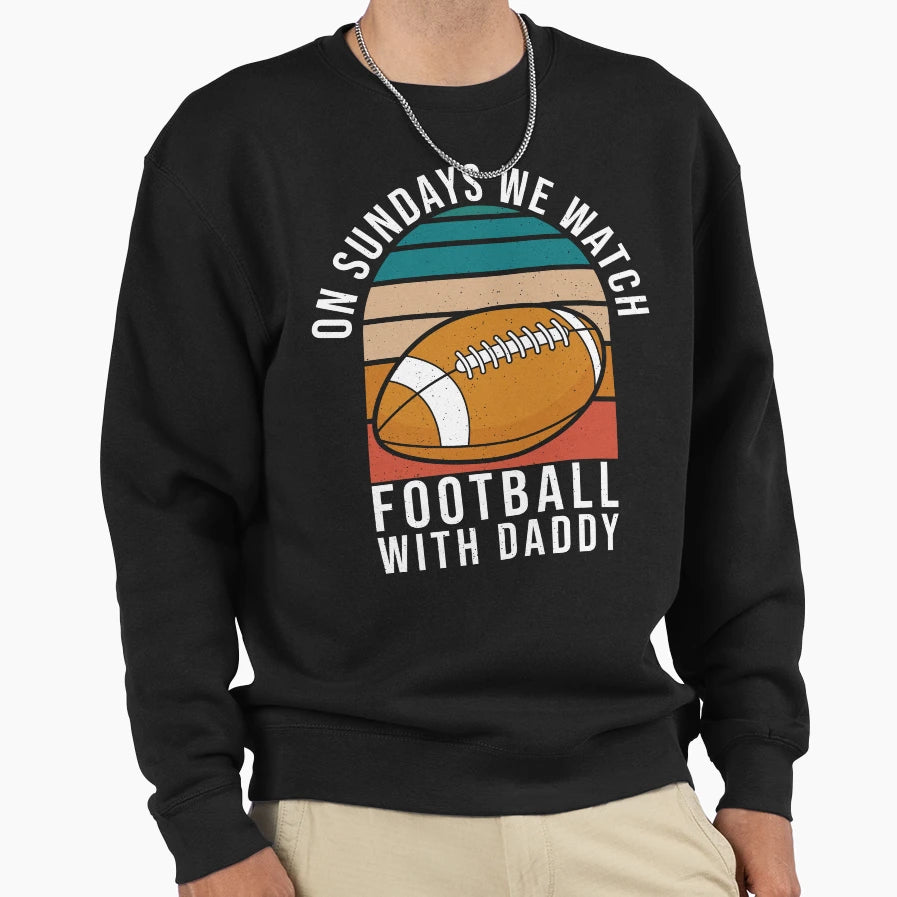 Sundays We Watch Football Daddy T-Shirt - Casual Everyday Wear Men Women - T-Shirt, Sweatshirt, Hoodie