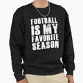 Football Is My Favorite Sweatshirt - Casual Everyday Wear for Adults - T-Shirt, Sweatshirt, Hoodie