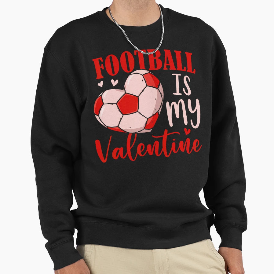 Football Is My Valentine Coach Player Sweatshirt - Custom Art Print Unisex - T-Shirt, Sweatshirt, Hoodie