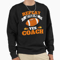 Repeat After Me Yes Coach Football Sweatshirt - Trendy Graphic Unisex - T-Shirt, Sweatshirt, Hoodie