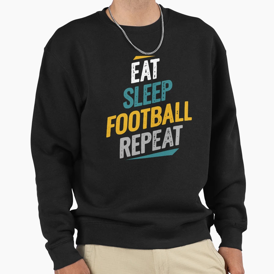 Eat Sleep Football Repeat Football Fans Sweatshirt - Novelty Apparel Unisex - T-Shirt, Sweatshirt, Hoodie