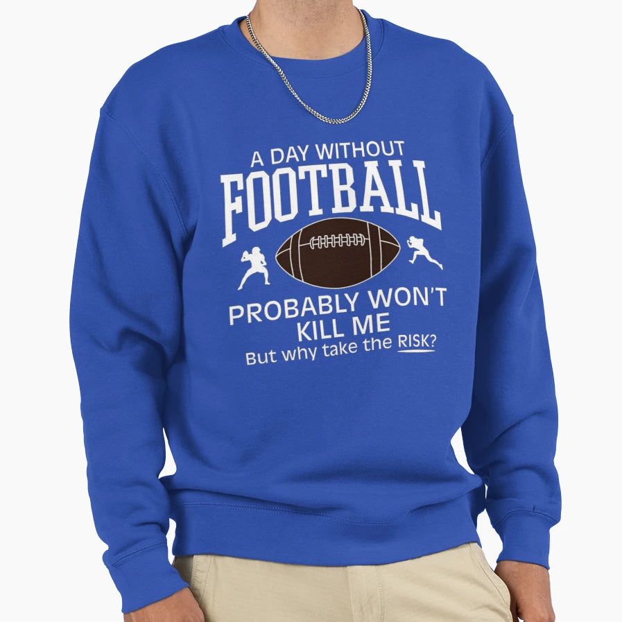 Day Without Football Sweatshirt - Trendy Graphic for Adults - T-Shirt, Sweatshirt, Hoodie
