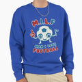 I Love Football Milf Footy Soccer Sweatshirt - Novelty Apparel Men Women - T-Shirt, Sweatshirt, Hoodie