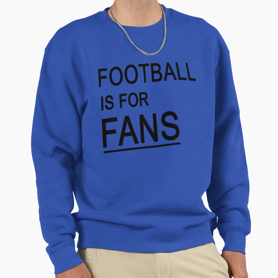Football Is Fans Sweatshirt - Minimalist Print Unisex - T-Shirt, Sweatshirt, Hoodie