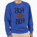 Falls Out Balls Out Sweatshirt - Unique Graphic for Adults - T-Shirt, Sweatshirt, Hoodie