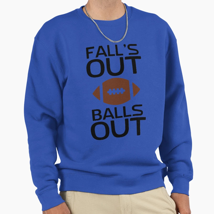 Falls Out Balls Out Sweatshirt - Unique Graphic for Adults - T-Shirt, Sweatshirt, Hoodie