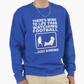 Theres More To Life Than Watching Sweatshirt - Trendy Graphic Unisex - T-Shirt, Sweatshirt, Hoodie